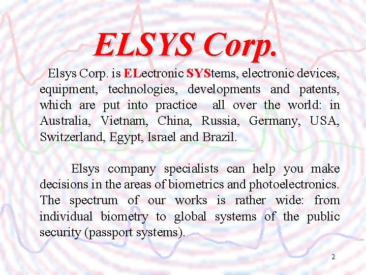 ELSYS Corp. Elsys Corp. is ELectronic SYStems, electronic devices, equipment, technologies, developments and patents,