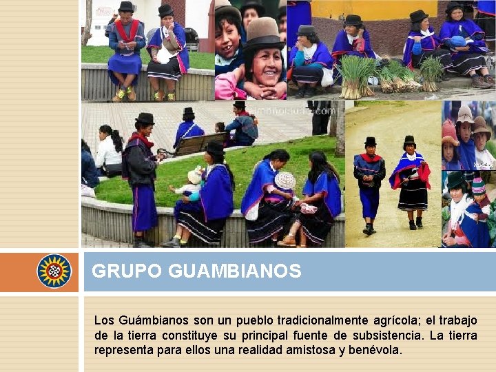 GRUPO GUAMBIANOS Los Guámbianos son un pueblo tradicionalmente agrícola; el trabajo de la tierra GRUPO GUAMBIANOS Los Guámbianos son un pueblo tradicionalmente agrícola; el trabajo de la tierra
