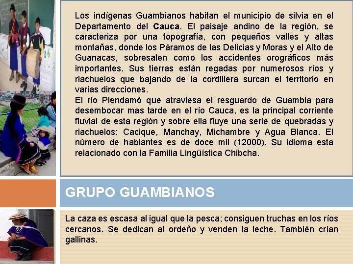 Los indígenas Guambianos habitan el municipio de silvia en el Departamento del Cauca. El Los indígenas Guambianos habitan el municipio de silvia en el Departamento del Cauca. El