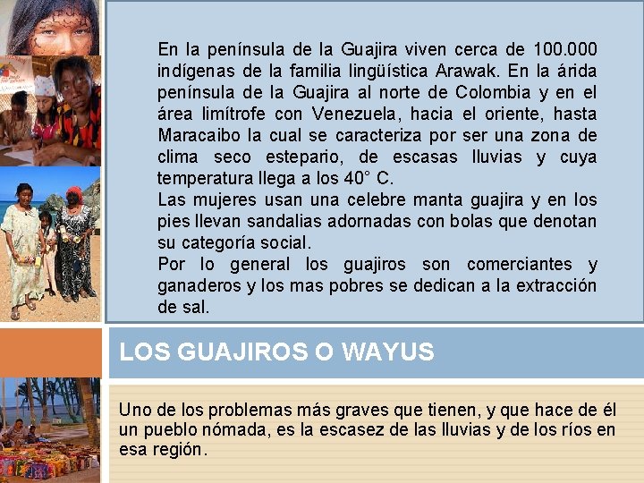 En la península de la Guajira viven cerca de 100. 000 indígenas de la En la península de la Guajira viven cerca de 100. 000 indígenas de la