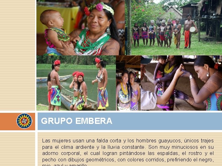 GRUPO EMBERA Las mujeres usan una falda corta y los hombres guayucos, únicos trajes GRUPO EMBERA Las mujeres usan una falda corta y los hombres guayucos, únicos trajes