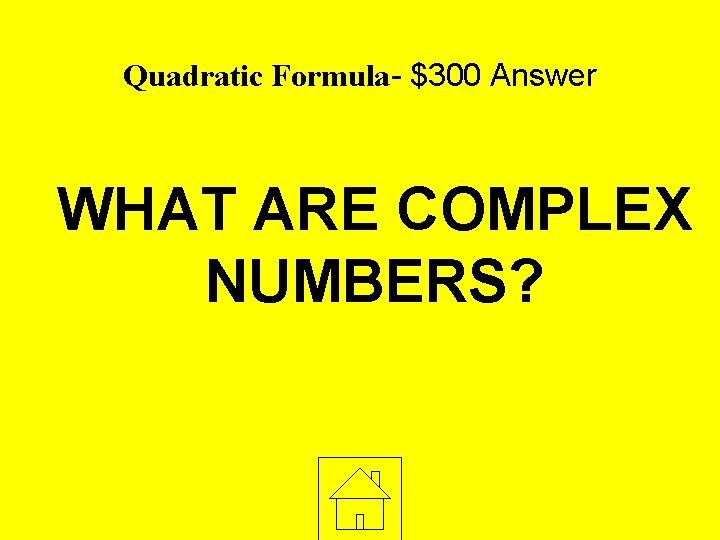 Quadratic Formula- $300 Answer WHAT ARE COMPLEX NUMBERS? 