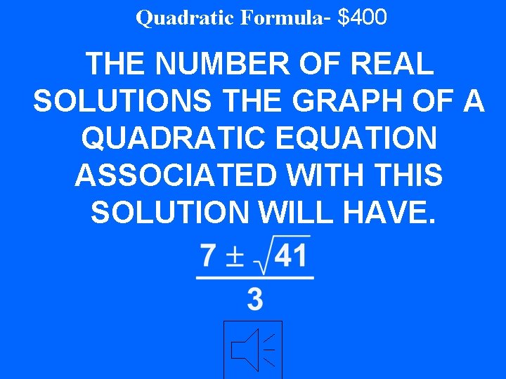 Quadratic Formula- $400 THE NUMBER OF REAL SOLUTIONS THE GRAPH OF A QUADRATIC EQUATION