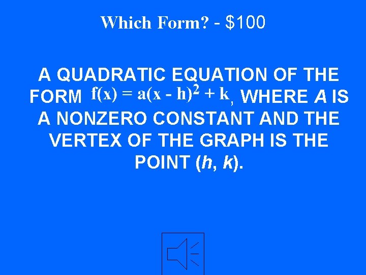 Which Form? - $100 A QUADRATIC EQUATION OF THE FORM , WHERE A IS