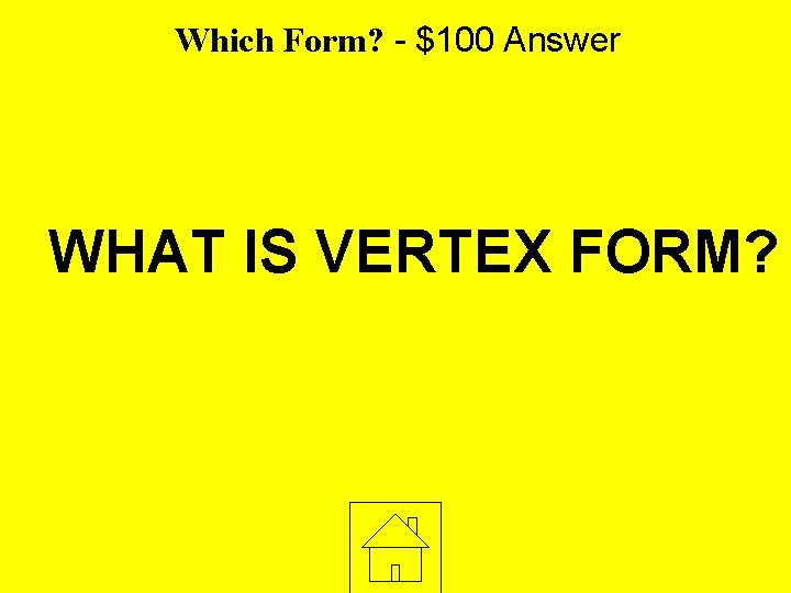 Which Form? - $100 Answer WHAT IS VERTEX FORM? 