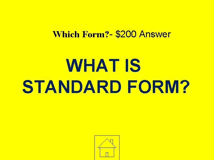 Which Form? - $200 Answer WHAT IS STANDARD FORM? 