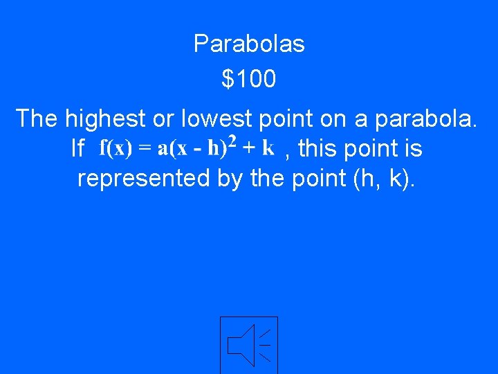 Parabolas $100 The highest or lowest point on a parabola. If , this point