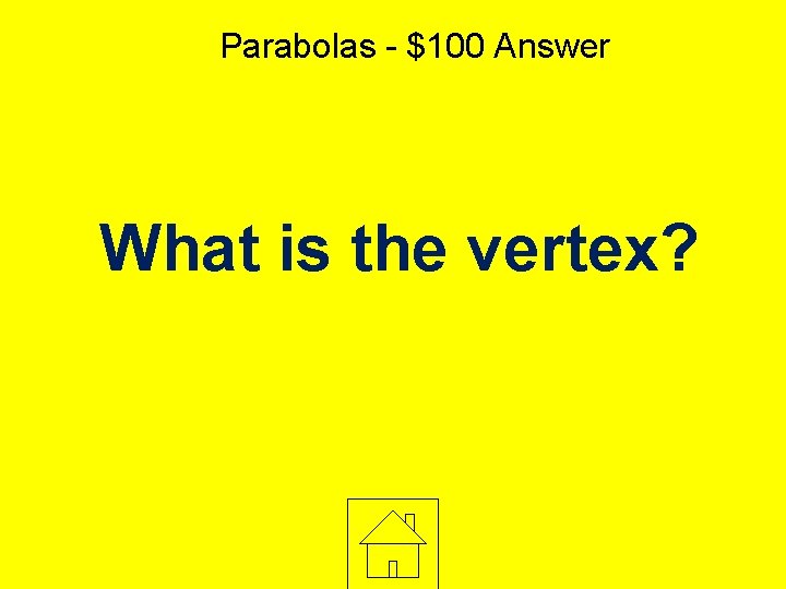 Parabolas - $100 Answer What is the vertex? 