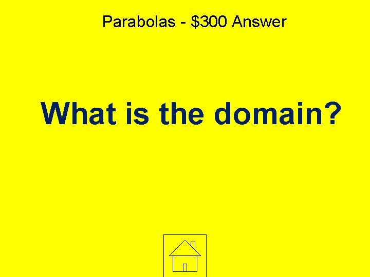 Parabolas - $300 Answer What is the domain? 