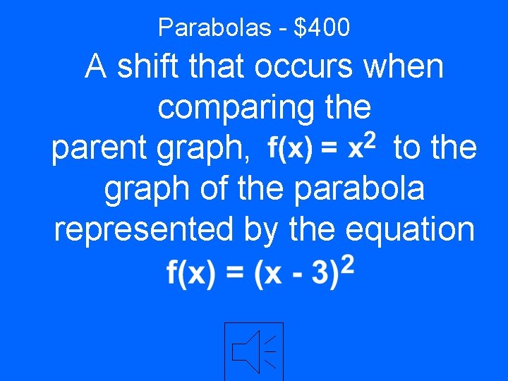 Parabolas - $400 A shift that occurs when comparing the parent graph, to the