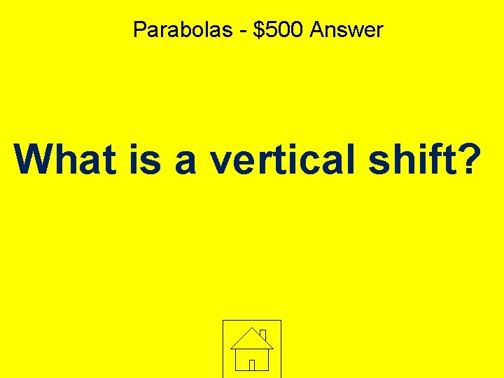 Parabolas - $500 Answer What is a vertical shift? 