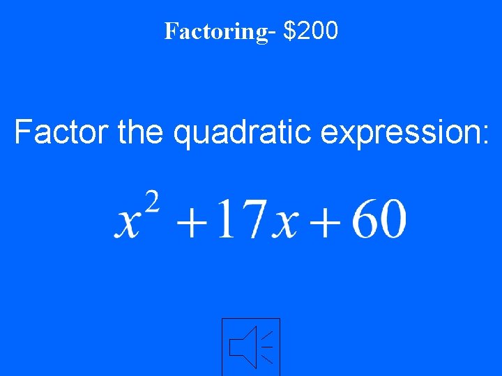 Factoring- $200 Factor the quadratic expression: 