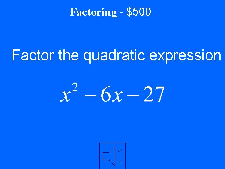 Factoring - $500 Factor the quadratic expression 