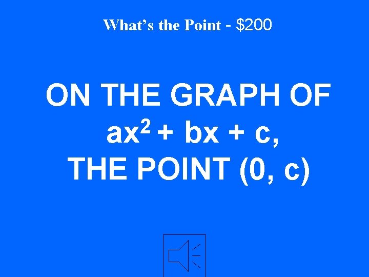 What’s the Point - $200 ON THE GRAPH OF 2 ax + bx +