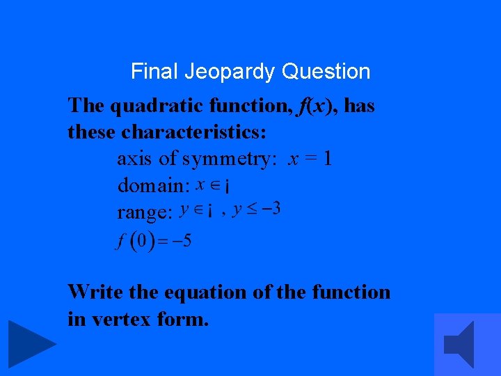 Final Jeopardy Question The quadratic function, f(x), has these characteristics: axis of symmetry: x