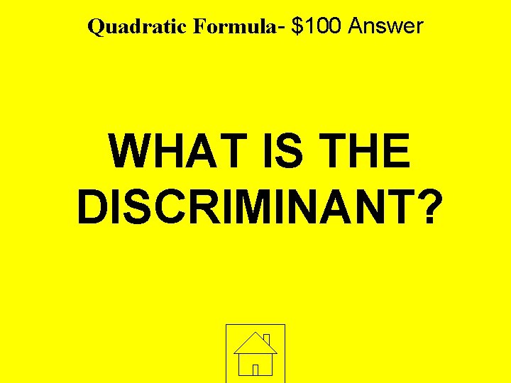 Quadratic Formula- $100 Answer WHAT IS THE DISCRIMINANT? 