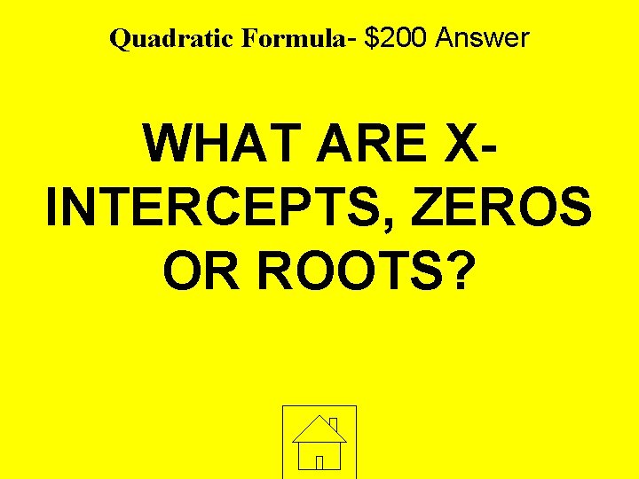 Quadratic Formula- $200 Answer WHAT ARE XINTERCEPTS, ZEROS OR ROOTS? 