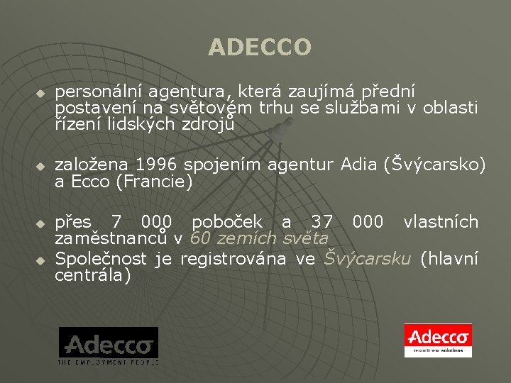 ADECCO u u personální agentura, která zaujímá přední postavení na světovém trhu se službami