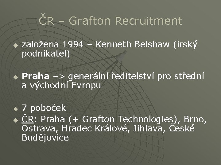 ČR – Grafton Recruitment u u založena 1994 – Kenneth Belshaw (irský podnikatel) Praha