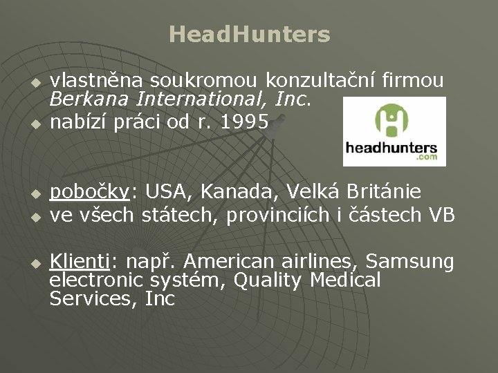 Head. Hunters u u u vlastněna soukromou konzultační firmou Berkana International, Inc. nabízí práci