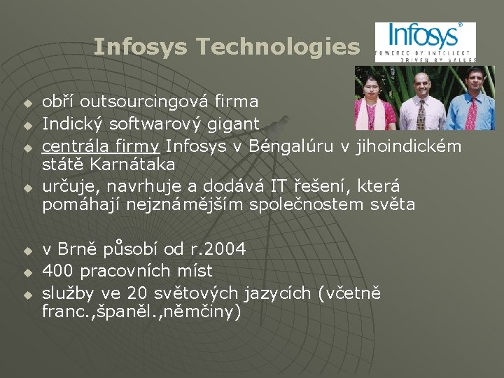 Infosys Technologies u u u u obří outsourcingová firma Indický softwarový gigant centrála firmy