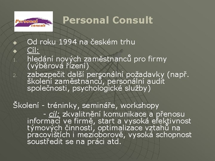 Personal Consult u u 1. 2. Od roku 1994 na českém trhu Cíl: hledání