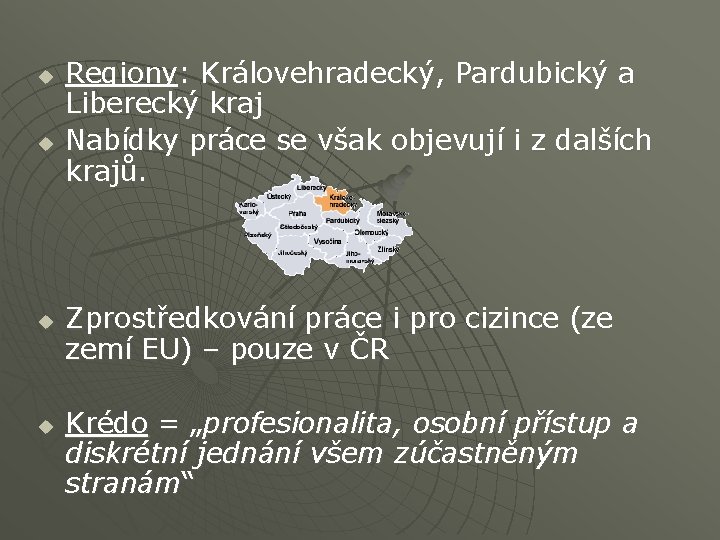 u u Regiony: Královehradecký, Pardubický a Liberecký kraj Nabídky práce se však objevují i