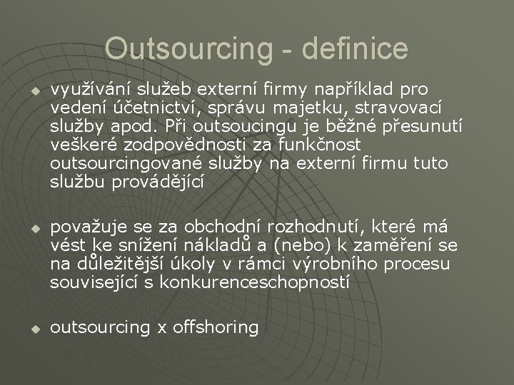 Outsourcing - definice u u u využívání služeb externí firmy například pro vedení účetnictví,