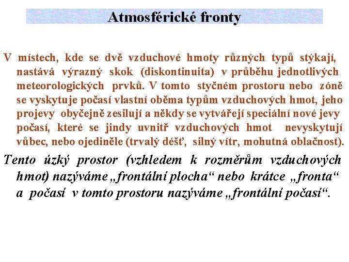 Atmosférické fronty V místech, kde se dvě vzduchové hmoty různých typů stýkají, nastává výrazný