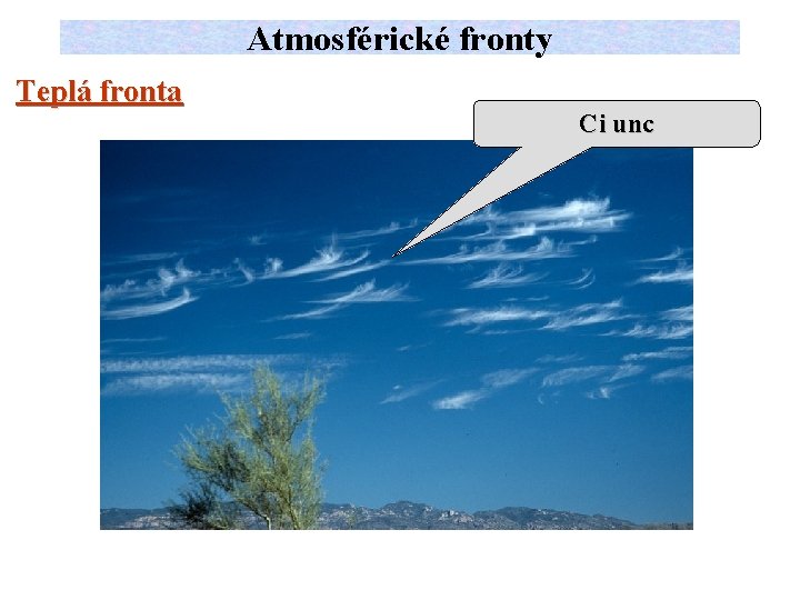 Atmosférické fronty Teplá fronta Ci unc 