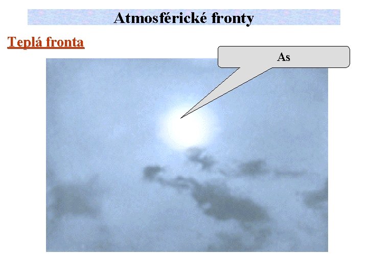Atmosférické fronty Teplá fronta As 