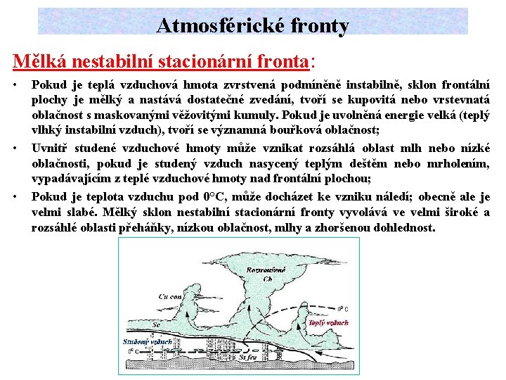 Atmosférické fronty Mělká nestabilní stacionární fronta: • • • Pokud je teplá vzduchová hmota