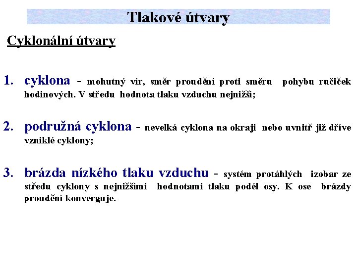 Tlakové útvary Cyklonální útvary 1. cyklona - mohutný vír, směr proudění proti směru pohybu