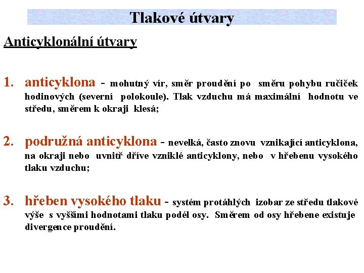 Tlakové útvary Anticyklonální útvary 1. anticyklona - mohutný vír, směr proudění po směru pohybu