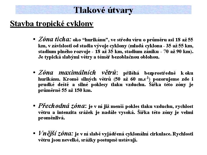 Tlakové útvary Stavba tropické cyklony • Zóna ticha: oko “hurikánu”, ve středu víru o