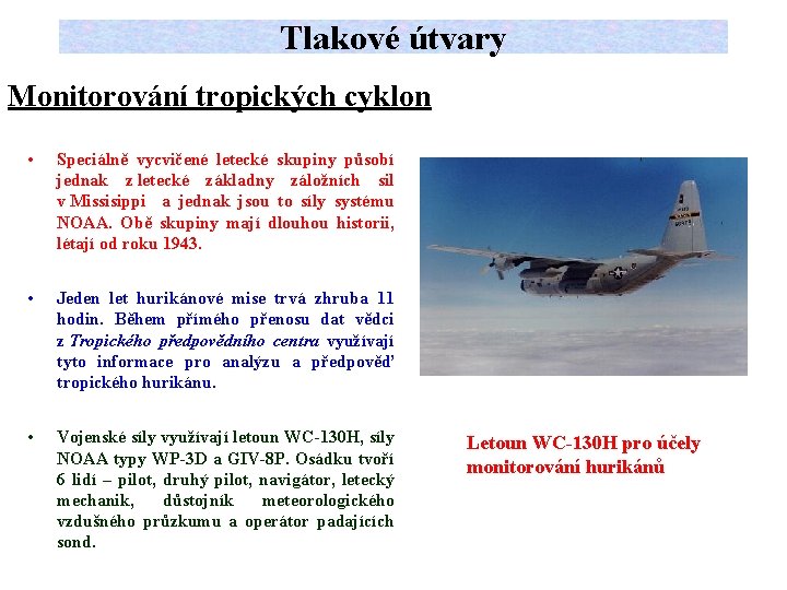 Tlakové útvary Monitorování tropických cyklon • Speciálně vycvičené letecké skupiny působí jednak z letecké