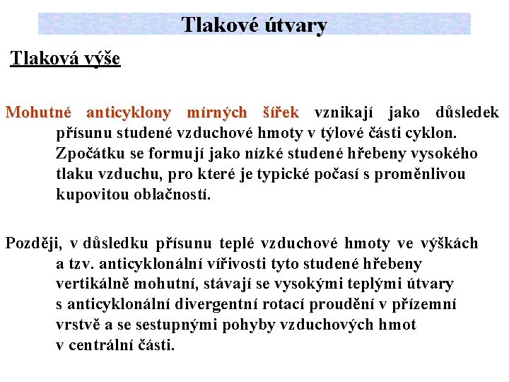 Tlakové útvary Tlaková výše Mohutné anticyklony mírných šířek vznikají jako důsledek přísunu studené vzduchové