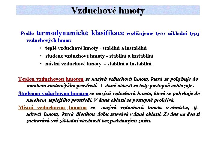 Vzduchové hmoty Podle termodynamické klasifikace rozlišujeme tyto základní typy vzduchových hmot: • teplé vzduchové