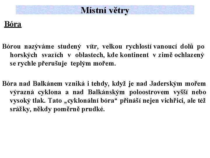 Místní větry Bóra Bórou nazýváme studený vítr, velkou rychlostí vanoucí dolů po horských svazích