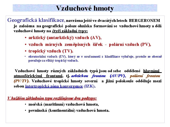 Vzduchové hmoty Geografická klasifikace, navržena ještě ve dvacátých letech BERGERONEM je založena na geografické