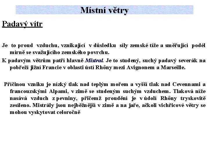 Místní větry Padavý vítr Je to proud vzduchu, vznikající v důsledku síly zemské tíže