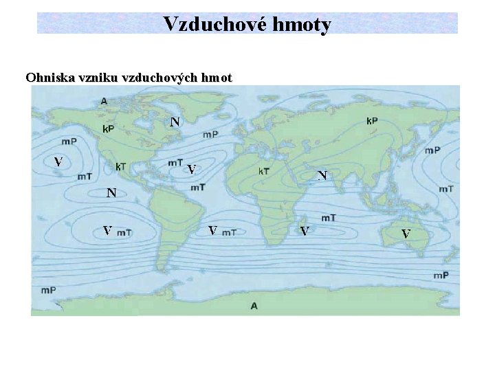 Vzduchové hmoty Ohniska vzniku vzduchových hmot 