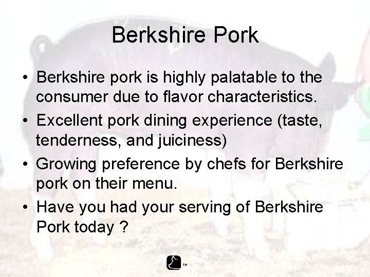 Berkshire Pork • Berkshire pork is highly palatable to the consumer due to flavor