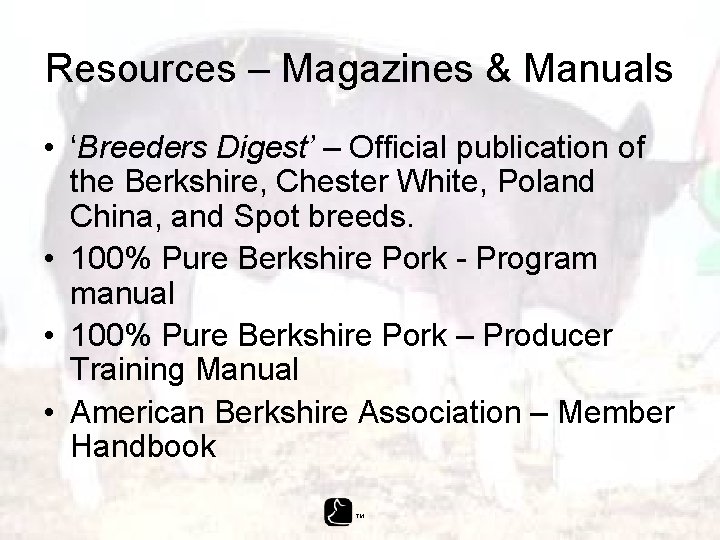 Resources – Magazines & Manuals • ‘Breeders Digest’ – Official publication of the Berkshire,