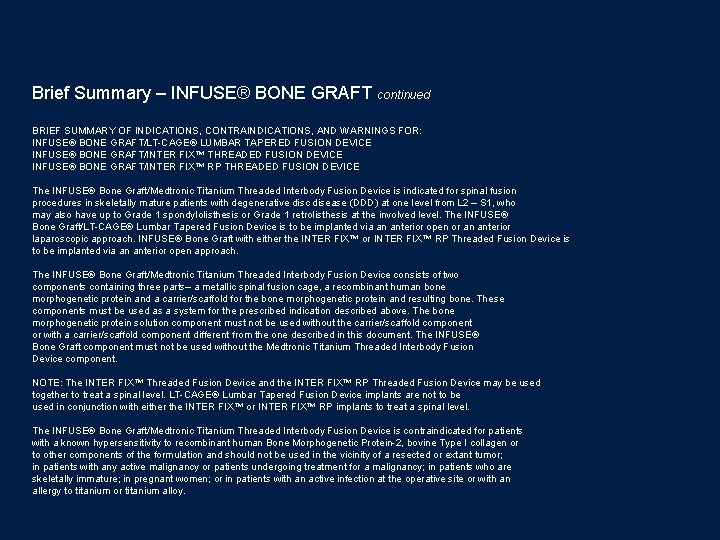 Brief Summary – INFUSE® BONE GRAFT continued BRIEF SUMMARY OF INDICATIONS, CONTRAINDICATIONS, AND WARNINGS