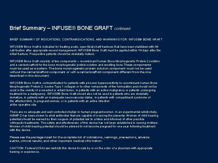 Brief Summary – INFUSE® BONE GRAFT continued BRIEF SUMMARY OF INDICATIONS, CONTRAINDICATIONS, AND WARNINGS