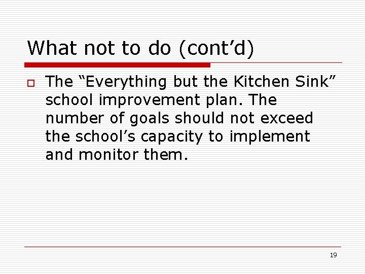What not to do (cont’d) o The “Everything but the Kitchen Sink” school improvement