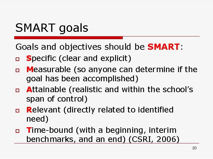 SMART goals Goals and objectives should be SMART: o o o Specific (clear and