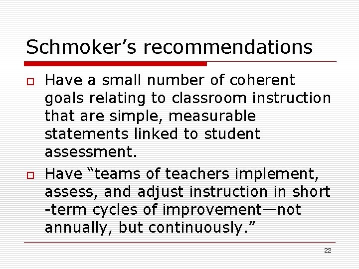 Schmoker’s recommendations o o Have a small number of coherent goals relating to classroom