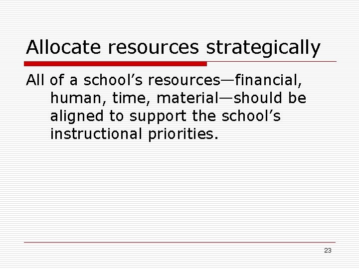 Allocate resources strategically All of a school’s resources—financial, human, time, material—should be aligned to